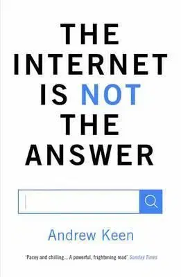 The Internet is Not the Answer - Keen Andrew