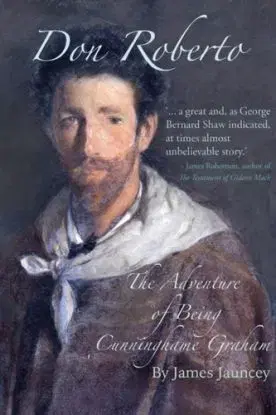 Don Roberto, The Adventure of Being Cunninghame Graham - James Jauncey