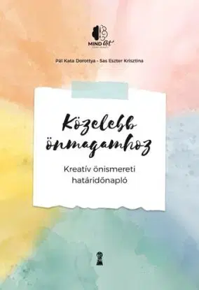 Közelebb önmagamhoz - Kreatív önismereti határidőnapló - Kata Dorottya Pál, Eszter Krisztina Sas