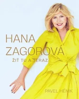 Hana Zagorová: Žiť tu a teraz - Pavel Hénik