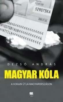 Magyar kóla - A kokain útja Magyarországon - András Dezső