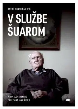 V službe Šuarom - Anton Odrobiňák