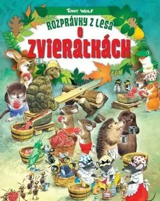 Rozprávky z lesa: O zvieratkách, 2.vydanie - Tony Wolf