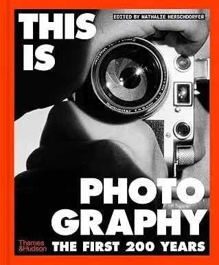 This is Photography: The First 200 Years - Nathalie Herschdorfer