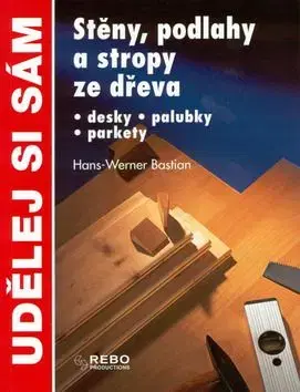 Stěny, podlahy a stropy ze dřeva - Hans-Werner Bastian