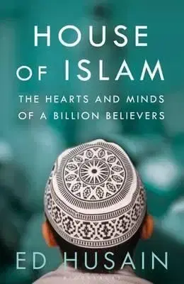 The House of Islam - A Global History - ED Husain
