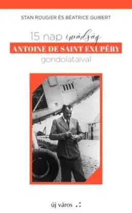 15 nap imádság Antoine de Saint Exupéry gondolataival - Stan Rougier, Béatrice Guibert