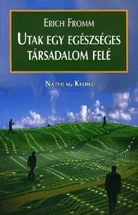 Utak egy egészséges társadalom felé - Erich Fromm