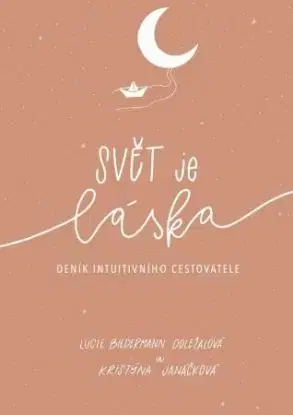 Svět je láska - deník intuitivního cestovatele - Kristýna Janáčková, Lucie Biedermann Doležalová
