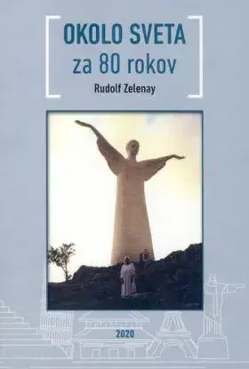 Okolo sveta za 80 rokov - Rudolf Zelenay