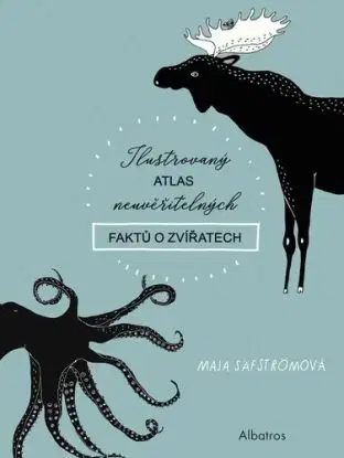 Ilustrovaný atlas neuvěřitelných faktů o zvířatech, 2. vydání - Maja Säfströmová