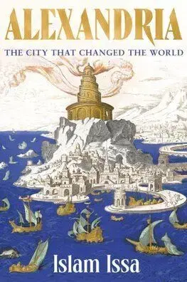 Alexandria - The City that Changed the World - Islam Issa
