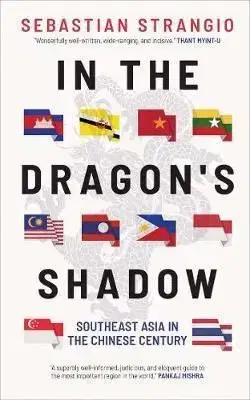 In the Dragons Shadow: Southeast Asia in the Chinese Century - Sebastian Strangio