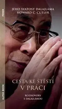 Cesta ke štěstí v práci - Jeho Svatost Dalajlama, Howard C. Cutler