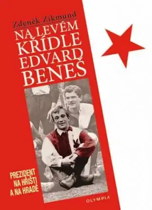 Na levém křídle Edvard Beneš - Prezident na hřišti a na hradě - Zikmund Zdeněk