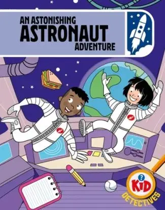 Kid Detectives: An Astonishing Astronaut Adventure - Adam Bushnell