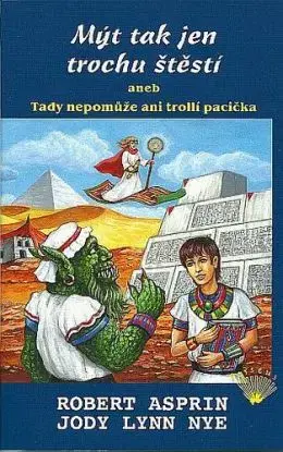 Mýt tak jen trochu štěstí - aneb Tady nepomůže ani trolli pacička - Robert Asprin