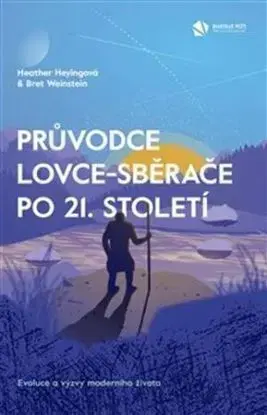 Průvodce lovce-sběrače po 21. století - Heather Heying, Bret Weinstein
