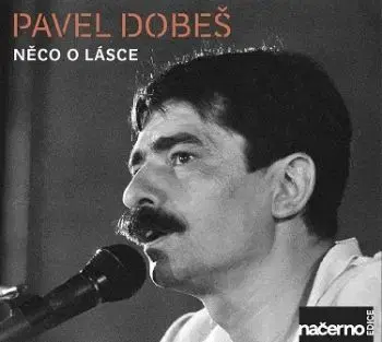 Dobeš Pavel - Něco o lásce (nahrávky z archivu ČRo) CD - Pavel Dobeš