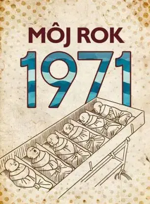 Môj rok 1971 - Silvia Vnenkova, Martin Ježek, Miloslava Podmajerská