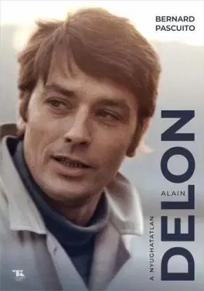 Alain Delon – A nyughatatlan - Bernard Pascuito
