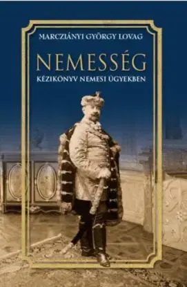Nemesség - Kézikönyv nemesi ügyekben - György Lovag Marcziányi