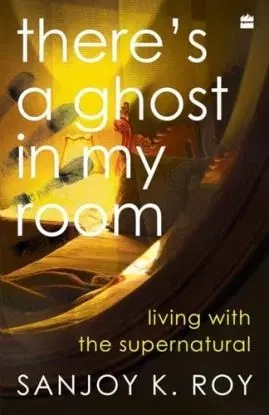 There's a Ghost in My Room - Sanjoy K. Roy