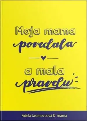 Moja mama povedala a mala pravdu - Adela Jasenovcová