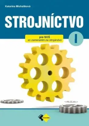 Strojníctvo pre 1. ročník SPŠ, 2. vydanie - Katarína Michalíková
