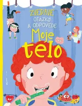 Moje telo - Zvedavé otázky a odpovede - Anne Rooney, Zuzana Šeršenová