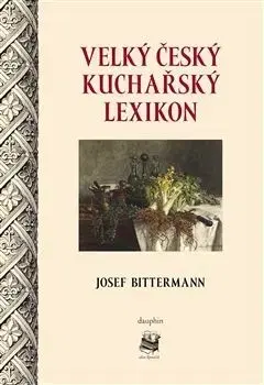 Velký český kuchařský lexikon - Josef Bittermann