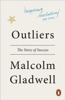 Outliers: The Story of Success - Malcolm Gladwell