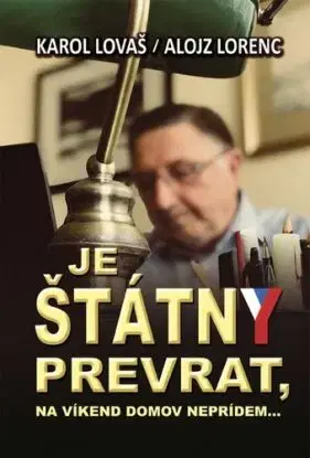Je štátny prevrat, na víkend domov neprídem - Alojz Lorenc, Karol Lovaš