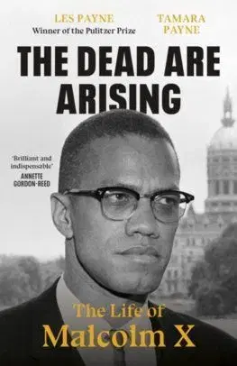 The Dead Are Arising: The Life of Malcolm X - Les Payne, Tamara Payne