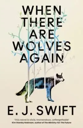 When There Are Wolves Again - E. J. Swift