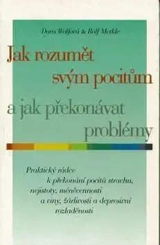 Jak rozumět svým pocitům a jak překonávat problémy - Rolf Merkle, Doris Wolfová