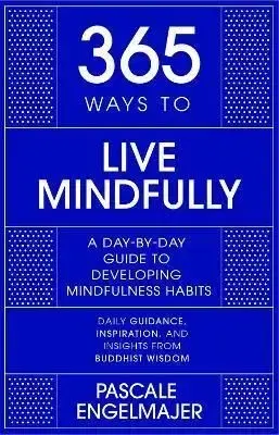 365 Ways to Live Mindfully - Pascale Engelmajer