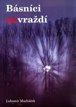 Básníci nevraždí - Lubomír Macháček