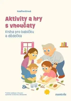 Aktivity a hry s vnoučaty - Kniha pro babičku a dědečka - Kateřina Bírová