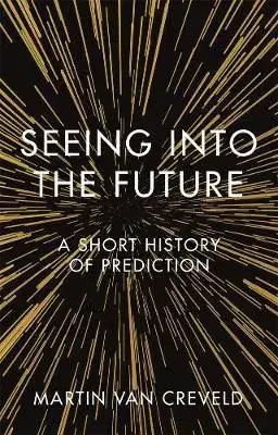 Seeing into the Future - Martin van Creveld