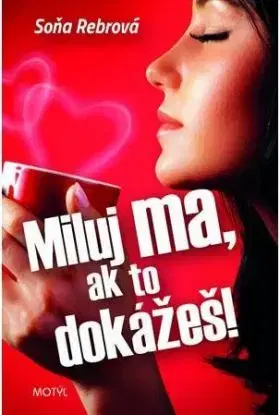 Miluj ma, ak to dokážeš! - Soňa Rebrová