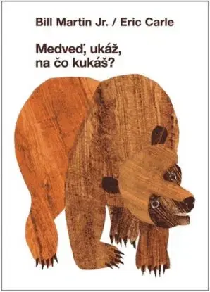 Medveď, ukáž, na čo kukáš? - Eric Carle, Martin Bill, Vlado Janček
