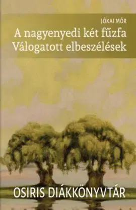 A nagyenyedi két fűzfa - Válogatott elbeszélések - Mór Jókai