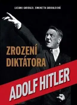 Adolf Hitler Zrození diktátora - Simonetta Garibaldiová, Luciano Garibaldi