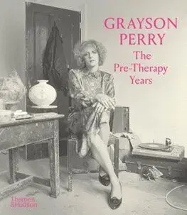 Grayson Perry: The Pre-Therapy Years - Grayson Perry