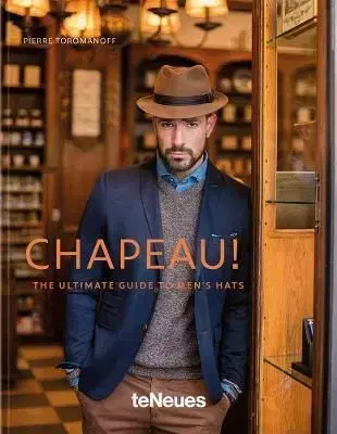 Chapeau!, The ultimate Guide to mens hats - Pierre Toromanoff