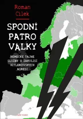 Spodní patro války (Německé tajné služby v zákulisí hitlerovských agresí) - Roman Cílek