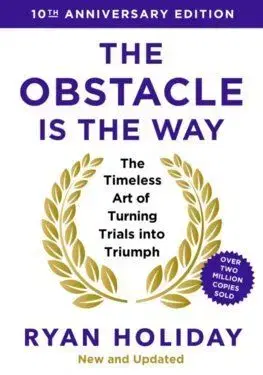 The Obstacle is the Way: 10th Anniversary Edition - Ryan Holiday