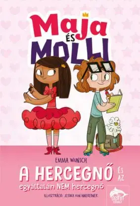 Maja és Molli - A hercegnő és az egyáltalán NEM hercegnő - Emma Wunsch, Gábor Tomori