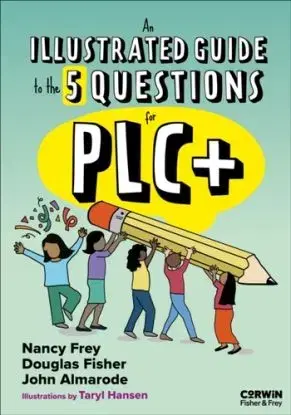 An Illustrated Guide to the 5 Questions for PLC+ - Douglas Fisher, Taryl Hansen, Nancy Frey, John T. Almarode